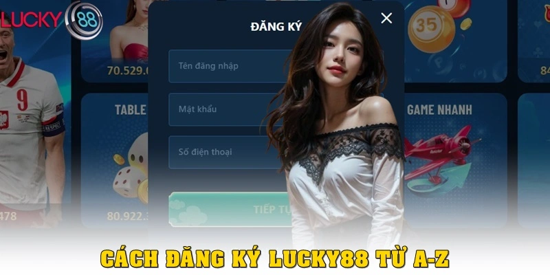 Hướng dẫn cách đăng ký Lucky88 từ A – Z