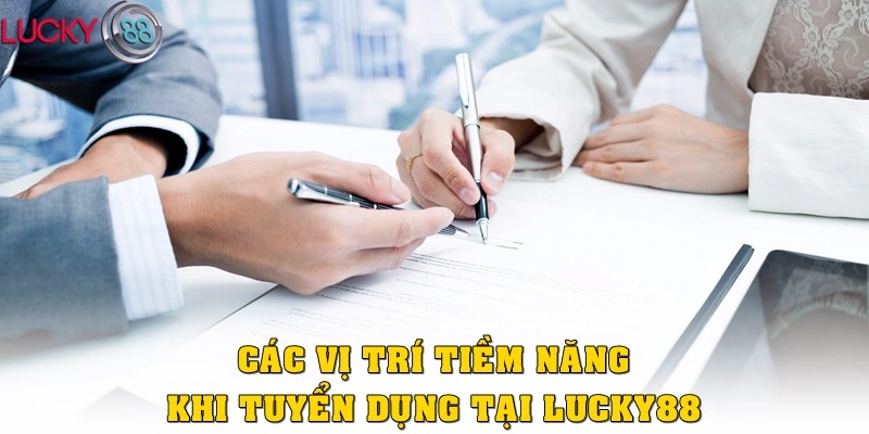 Các vị trí tiềm năng khi tuyển dụng Lucky88