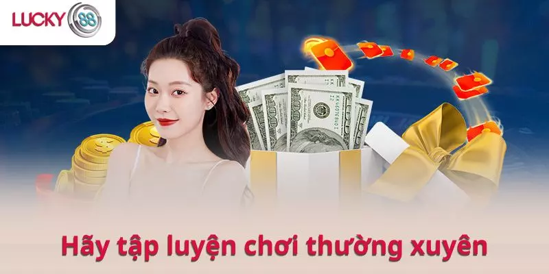 Tập luyện chơi thường xuyên là yếu tố không thể thiếu