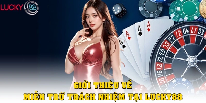 Giới thiệu về Miễn trừ trách nhiệm tại Lucky88
