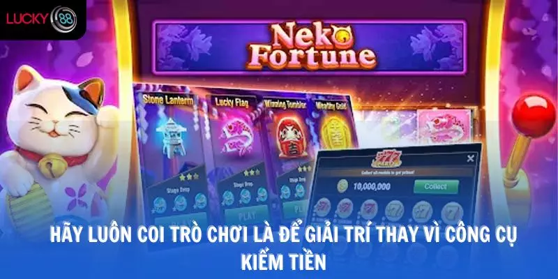 Hãy luôn coi trò chơi là để giải trí thay vì công cụ kiếm tiền