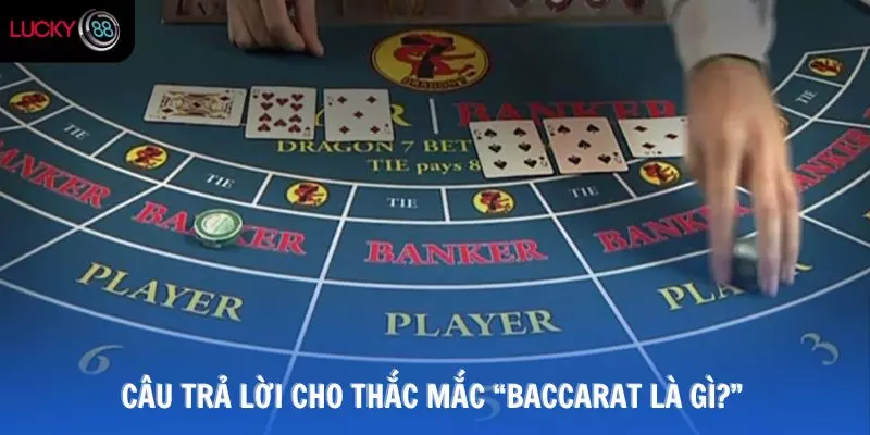Tìm câu trả lời cho thắc mắc “Baccarat là gì?” từ người mới